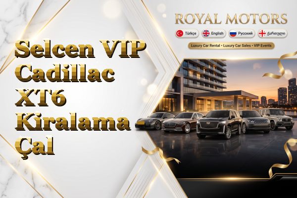 Selcen VIP Cadillac XT6 Kiralama - Çal