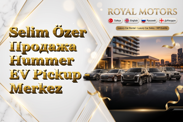 Selim Özer Продажа Hummer EV Pickup - Merkez