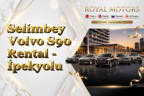 Selimbey Volvo S90 Rental - İpekyolu