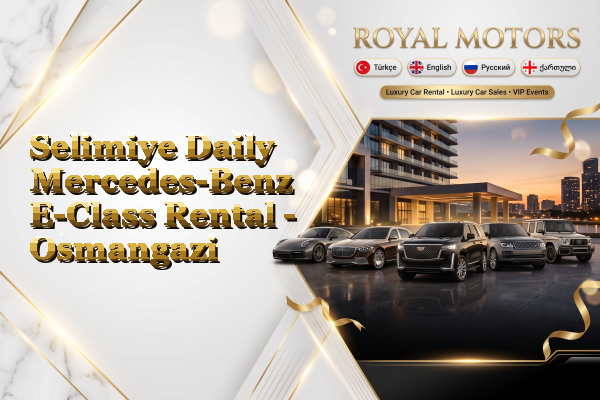 Selimiye Daily Mercedes-Benz E-Class Rental - Osmangazi