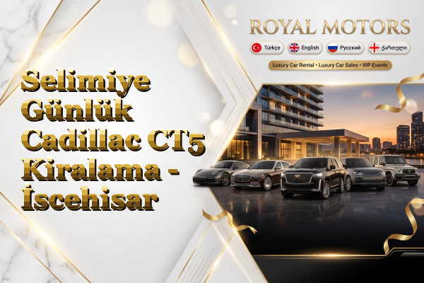 Selimiye Günlük Cadillac CT5 Kiralama - İscehisar