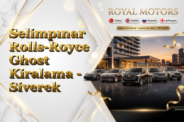 Selimpınar Rolls-Royce Ghost Kiralama - Siverek