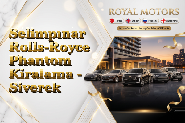 Selimpınar Rolls-Royce Phantom Kiralama - Siverek