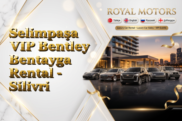 Selimpaşa VIP Bentley Bentayga Rental - Silivri