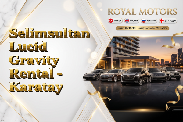 Selimsultan Lucid Gravity Rental - Karatay