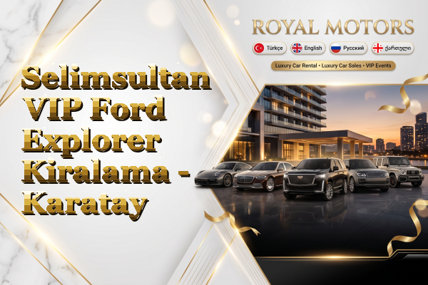 Selimsultan VIP Ford Explorer Kiralama - Karatay