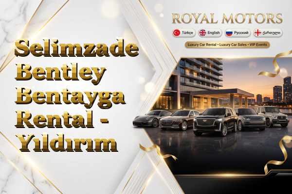 Selimzade Bentley Bentayga Rental - Yıldırım