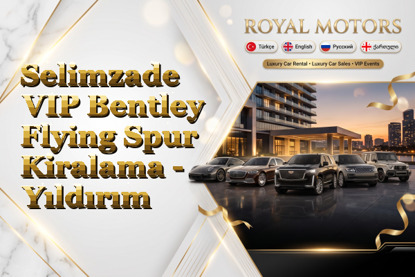 Selimzade VIP Bentley Flying Spur Kiralama - Yıldırım