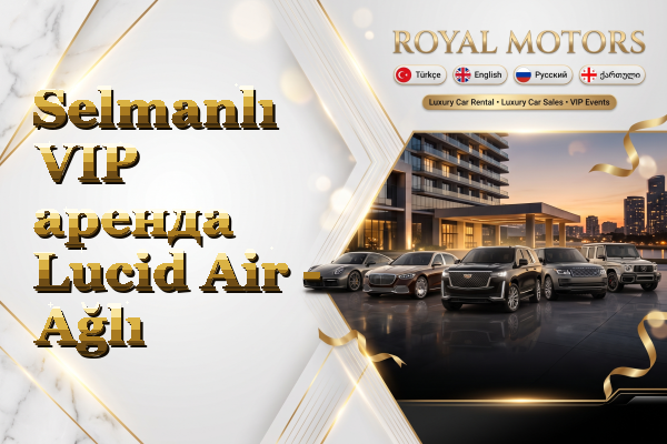 Selmanlı VIP аренда Lucid Air - Ağlı