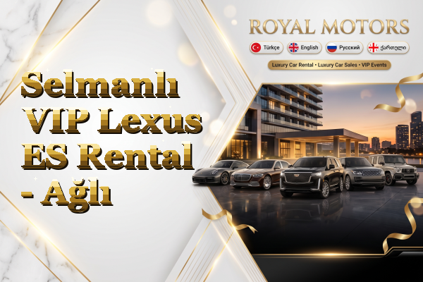 Selmanlı VIP Lexus ES Rental - Ağlı