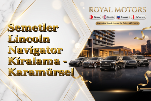 Semetler Lincoln Navigator Kiralama - Karamürsel