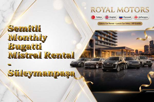 Semitli Monthly Bugatti Mistral Rental - Süleymanpaşa