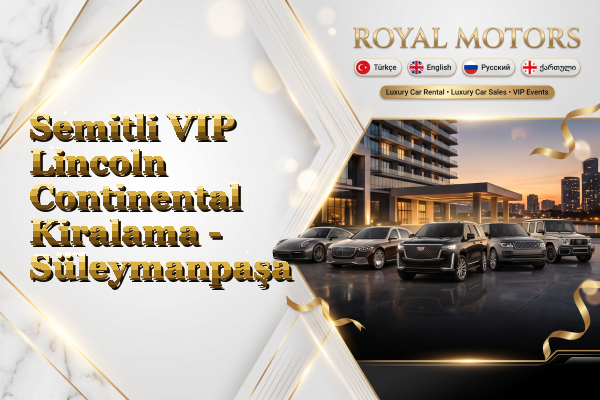 Semitli VIP Lincoln Continental Kiralama - Süleymanpaşa