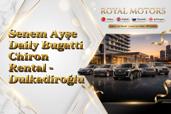 Senem Ayşe Daily Bugatti Chiron Rental - Dulkadiroğlu