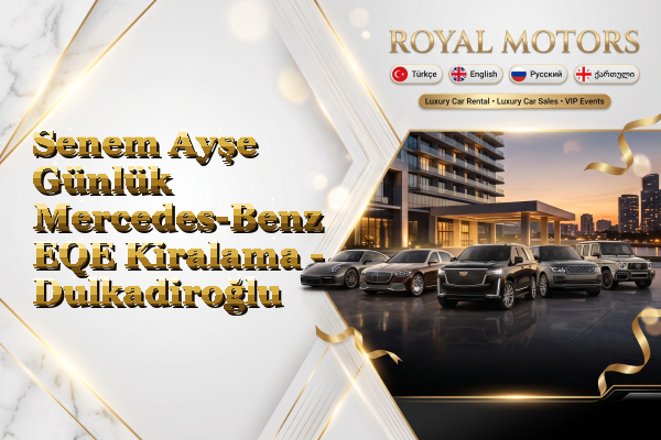 Senem Ayşe Günlük Mercedes-Benz EQE Kiralama - Dulkadiroğlu