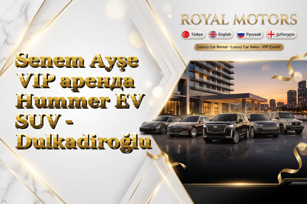 Senem Ayşe VIP аренда Hummer EV SUV - Dulkadiroğlu