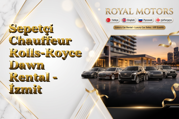Sepetçi Chauffeur Rolls-Royce Dawn Rental - İzmit
