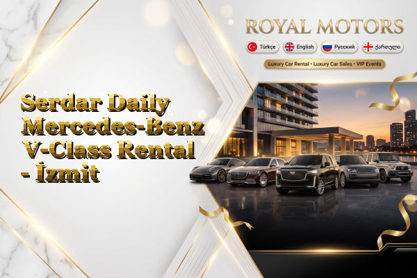 Serdar Daily Mercedes-Benz V-Class Rental - İzmit