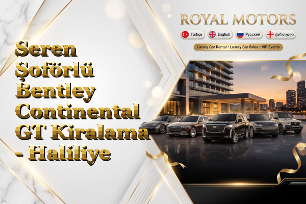 Seren Şoförlü Bentley Continental GT Kiralama - Haliliye