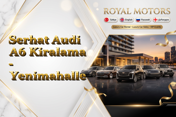 Serhat Audi A6 Kiralama - Yenimahalle