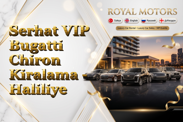 Serhat VIP Bugatti Chiron Kiralama - Haliliye