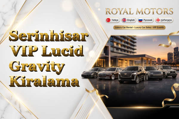 Serinhisar VIP Lucid Gravity Kiralama