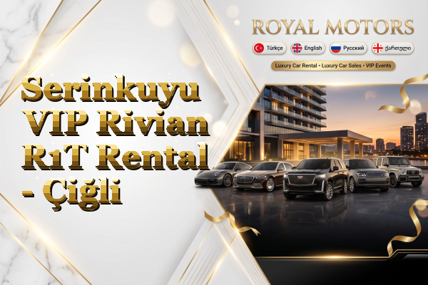 Serinkuyu VIP Rivian R1T Rental - Çiğli