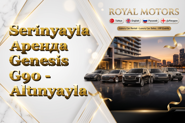Serinyayla Аренда Genesis G90 - Altınyayla