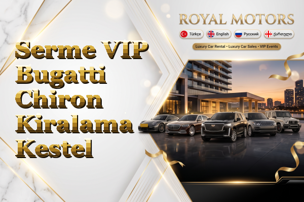 Serme VIP Bugatti Chiron Kiralama - Kestel