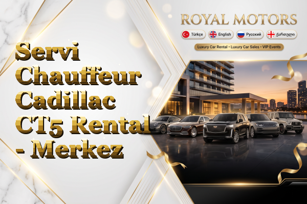 Servi Chauffeur Cadillac CT5 Rental - Merkez