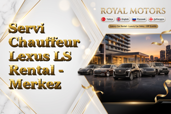 Servi Chauffeur Lexus LS Rental - Merkez