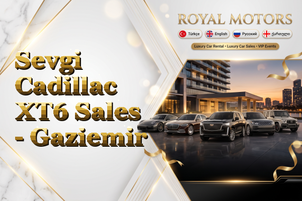 Sevgi Cadillac XT6 Sales - Gaziemir