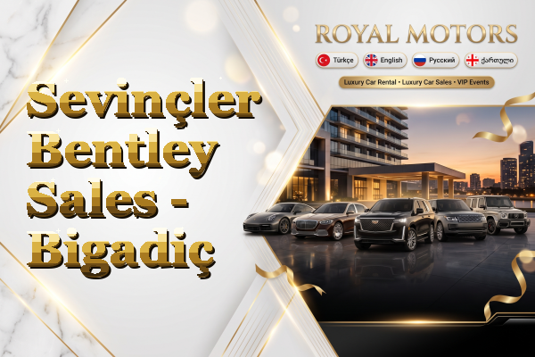 Sevinçler Bentley Sales - Bigadiç
