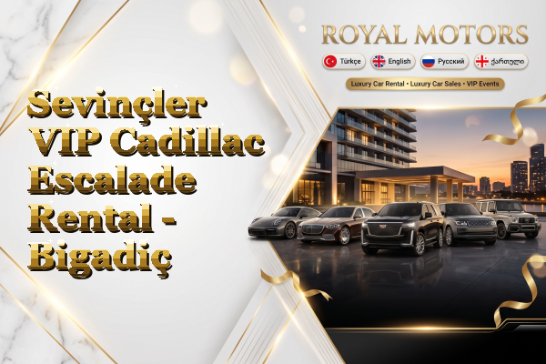 Sevinçler VIP Cadillac Escalade Rental - Bigadiç