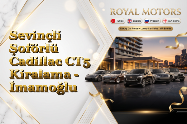 Sevinçli Şoförlü Cadillac CT5 Kiralama - İmamoğlu