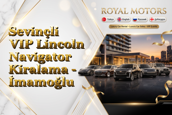 Sevinçli VIP Lincoln Navigator Kiralama - İmamoğlu