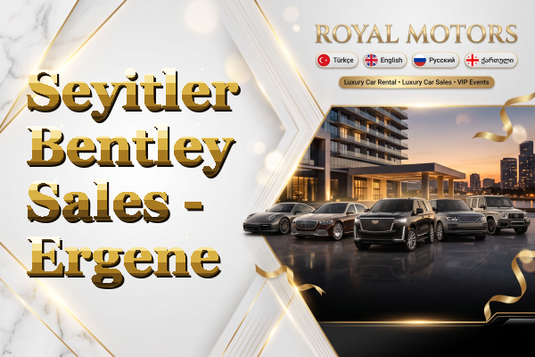 Seyitler Bentley Sales - Ergene