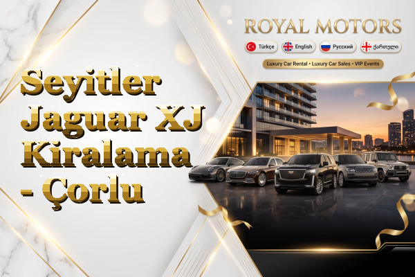 Seyitler Jaguar XJ Kiralama - Çorlu