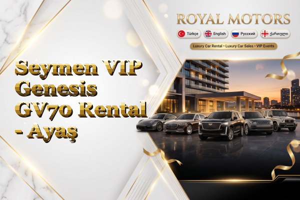 Seymen VIP Genesis GV70 Rental - Ayaş