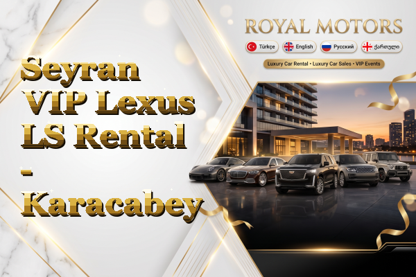 Seyran VIP Lexus LS Rental - Karacabey