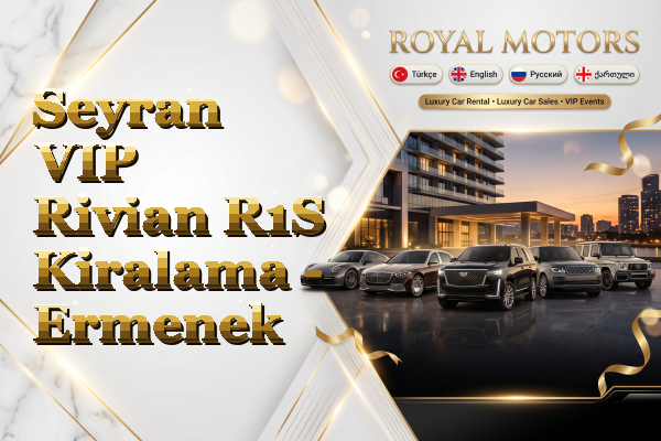 Seyran VIP Rivian R1S Kiralama - Ermenek