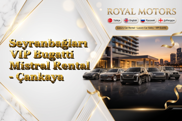Seyranbağları VIP Bugatti Mistral Rental - Çankaya