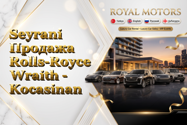 Seyrani Продажа Rolls-Royce Wraith - Kocasinan