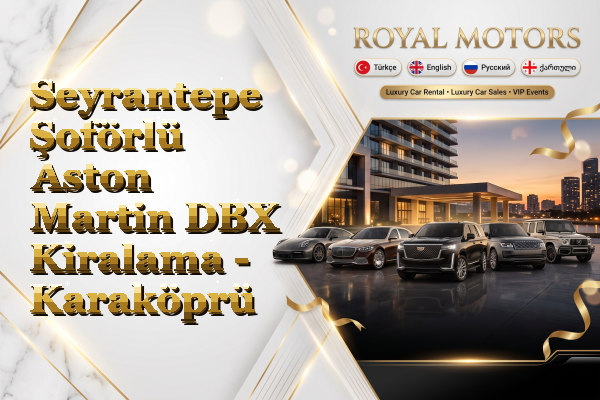 Seyrantepe Şoförlü Aston Martin DBX Kiralama - Karaköprü