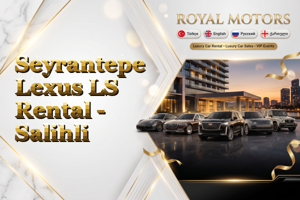 Seyrantepe Lexus LS Rental - Salihli