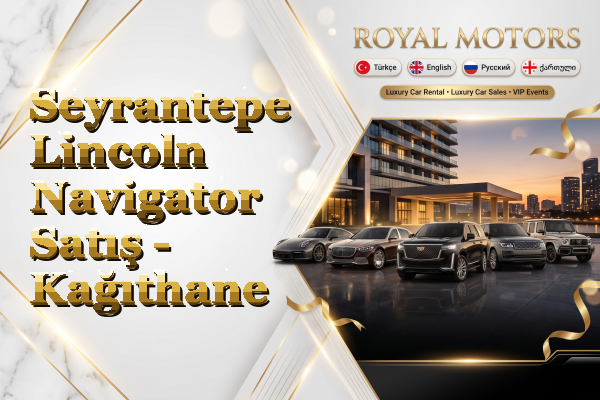 Seyrantepe Lincoln Navigator Satış - Kağıthane