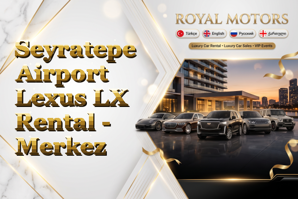 Seyratepe Airport Lexus LX Rental - Merkez