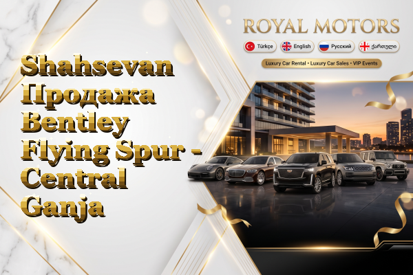 Shahsevan Продажа Bentley Flying Spur - Central Ganja