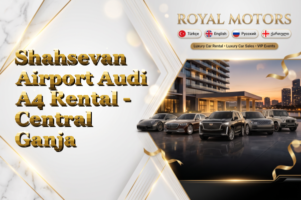 Shahsevan Airport Audi A4 Rental - Central Ganja