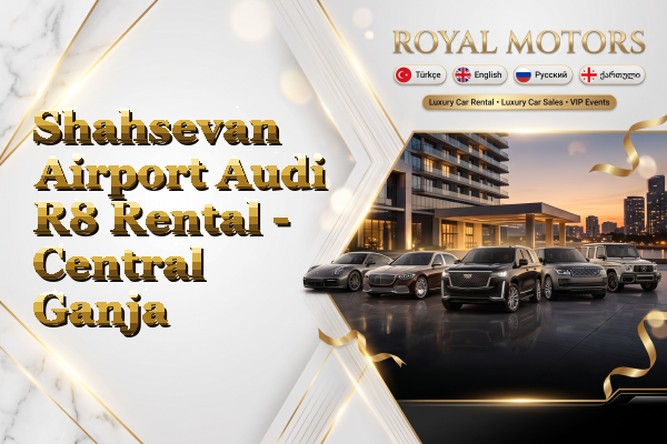 Shahsevan Airport Audi R8 Rental - Central Ganja